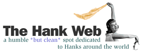 The Hank Web - A Humble but clean spot dedicated to Hanks
Around the World